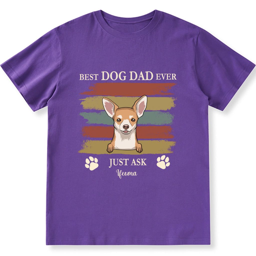 Best Dog Dad Ever Just Ask 3 - Personalized Custom Unisex T-shirt