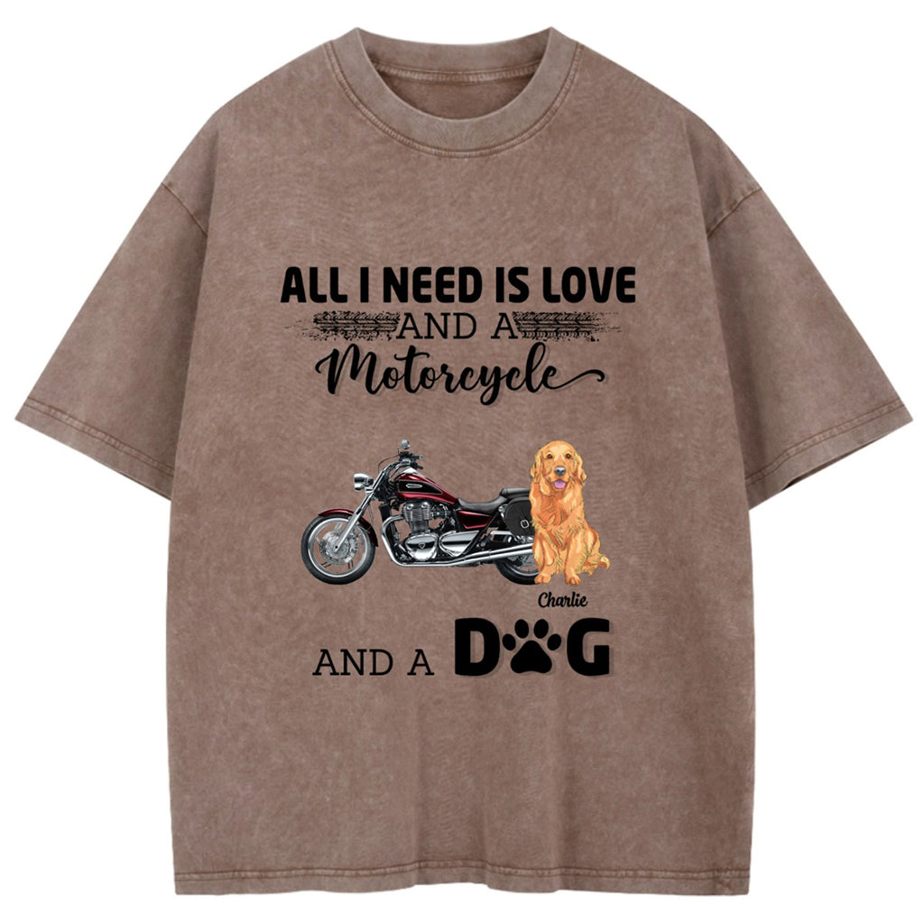 All I Need Is Love And A Motorcycle And My Dog - Personalized Custom Washed T-shirt