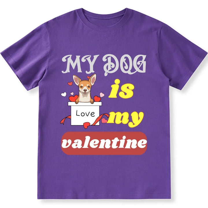 My Dog Is My Valentine 6 - Personalized Custom Unisex T-shirt