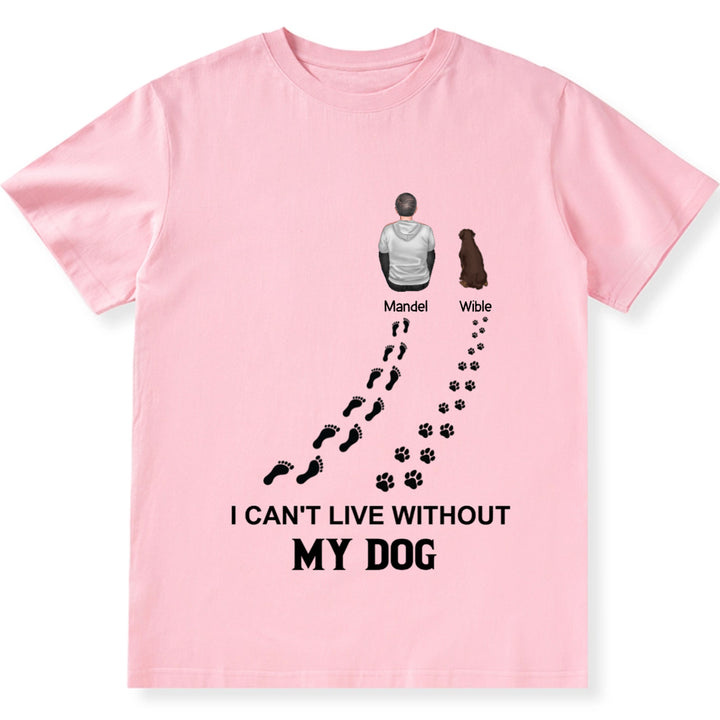 I Can't Live Without My Dog - Personalized Custom Unisex T-shirt