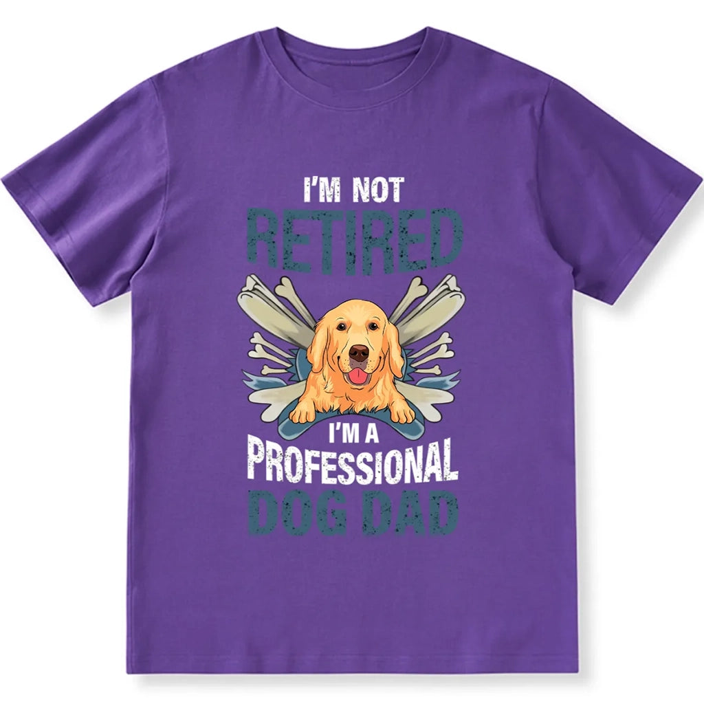 I'm Not Retired I'm A Professional Dog Dad 2 - Personalized Custom Unisex T-shirt