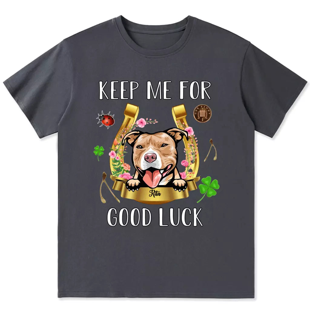 Keep Me For Good Luck - Personalized Custom Unisex T-shirt