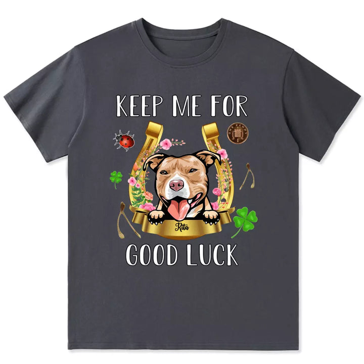 Keep Me For Good Luck - Personalized Custom Unisex T-shirt