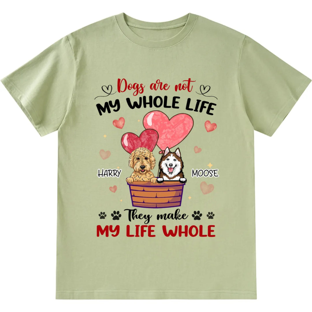 Dogs Make My Life Whole - Personalized Custom Unisex T-shirt