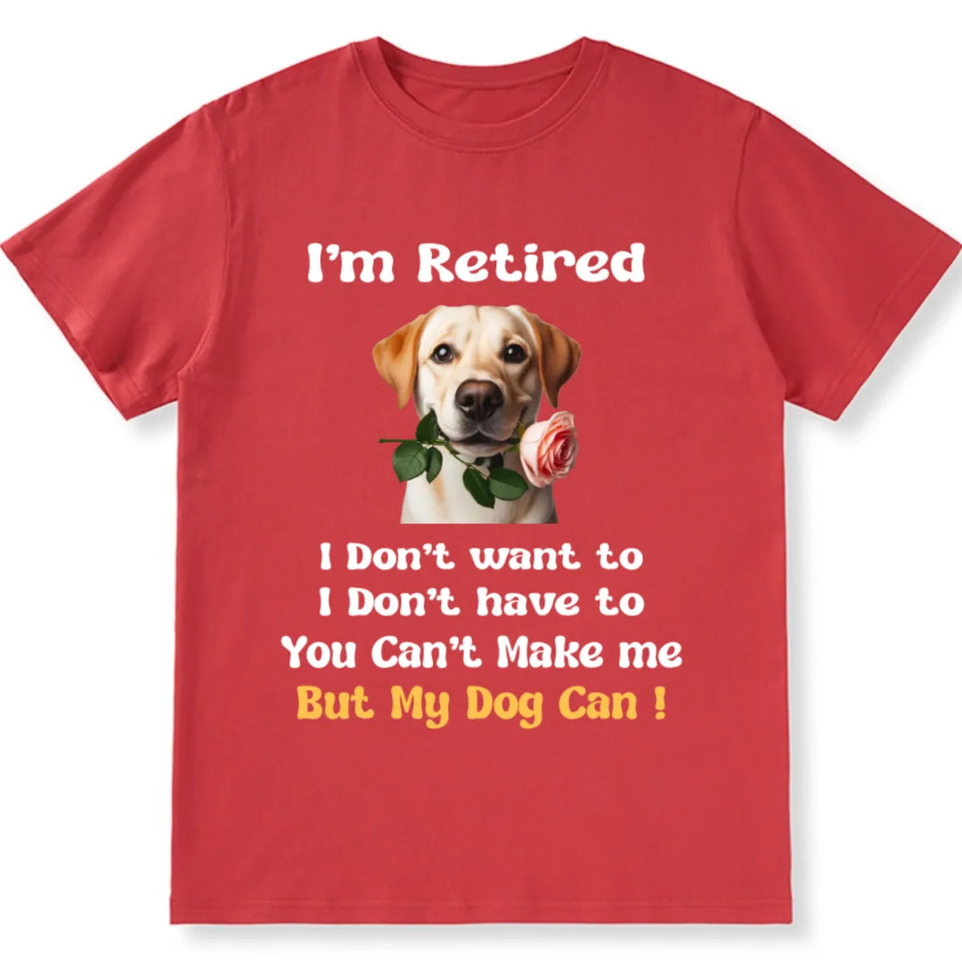 I'm Retired And Only My Dog Can Make Me - Personalized Custom Photo Unisex T-shirt