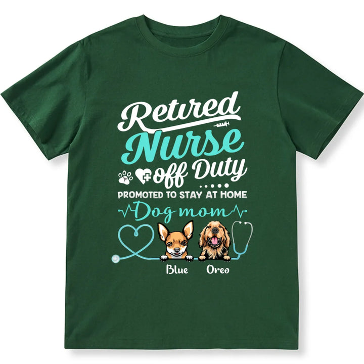 Retired Nurse Off Duty Dog Mom - Personalized Custom Unisex T-shirt