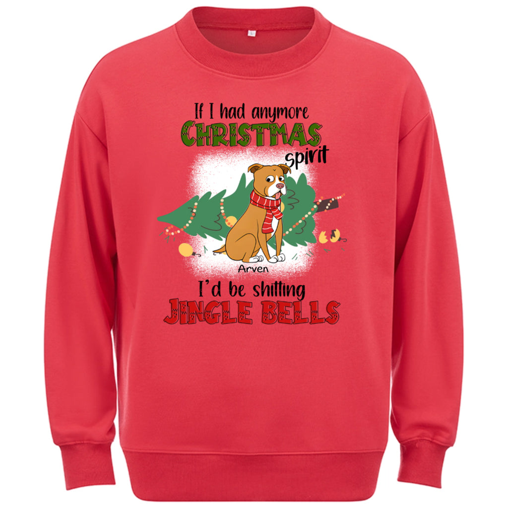 If I Had Anymore Christmas Spirit I'd Be Shitting Jingle Bells - Personalized Custom Sweatshirt