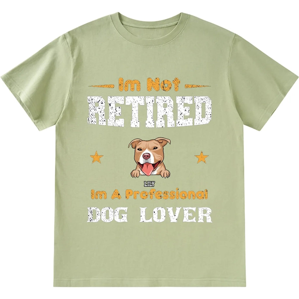 I'm Not Retired I'm A Professional Dog Lover - Personalized Custom Unisex T-shirt