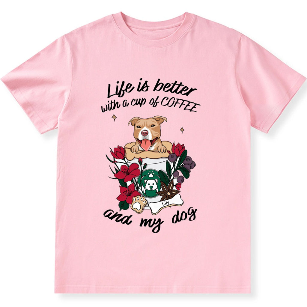 Life Is Better With A Cup Of Coffe And My Dog- Personalized Custom Unisex T-shirt