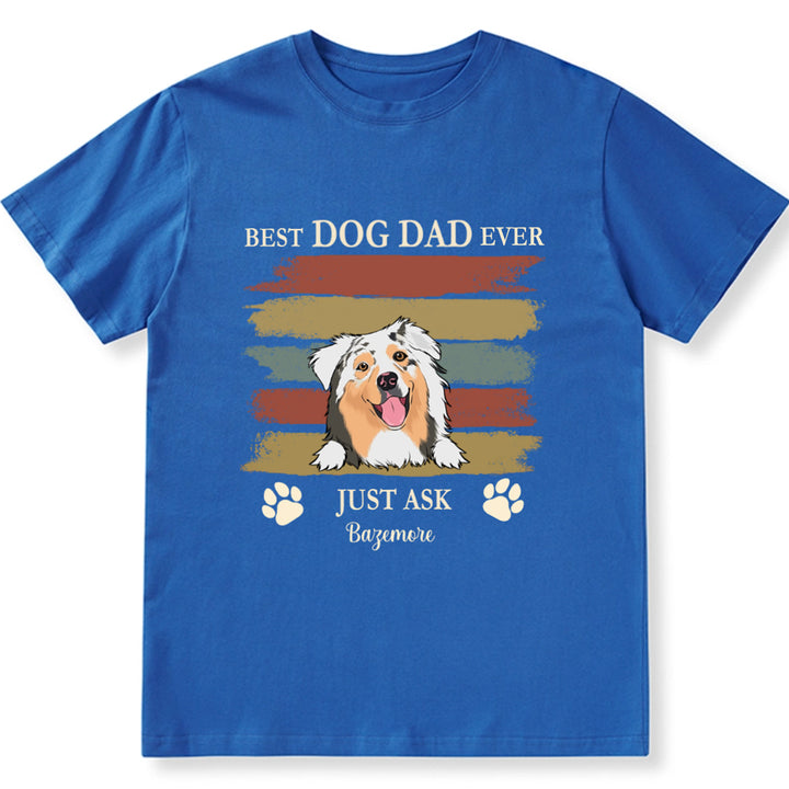 Best Dog Dad Ever Just Ask 3 - Personalized Custom Unisex T-shirt