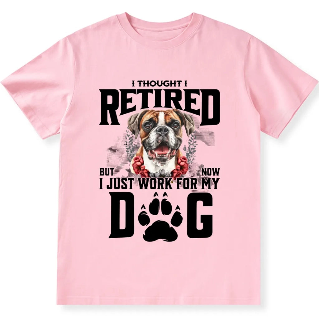 I Thought I Retired But Now I Just Work For My Dog 2 - Personalized Custom Unisex T-shirt