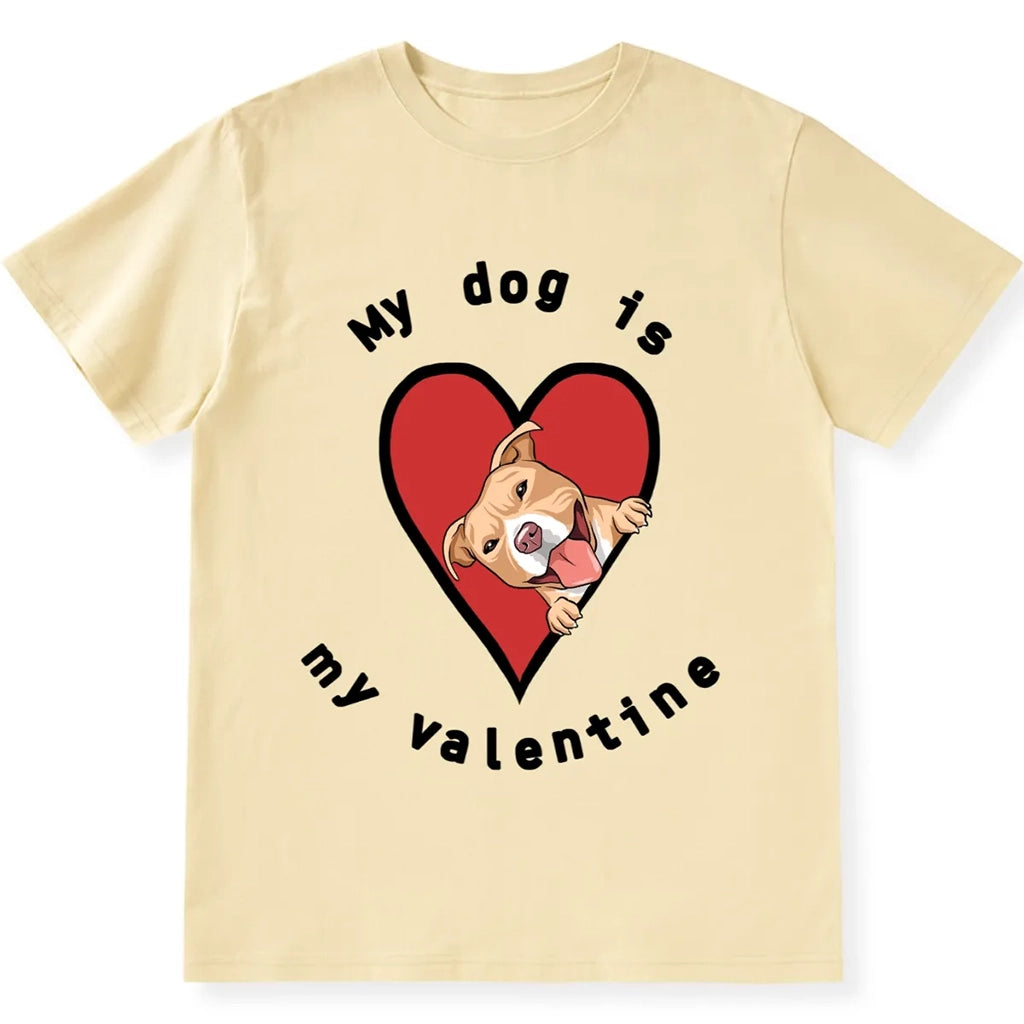 My Dog Is My Valentine 5 - Personalized Custom Unisex T-shirt