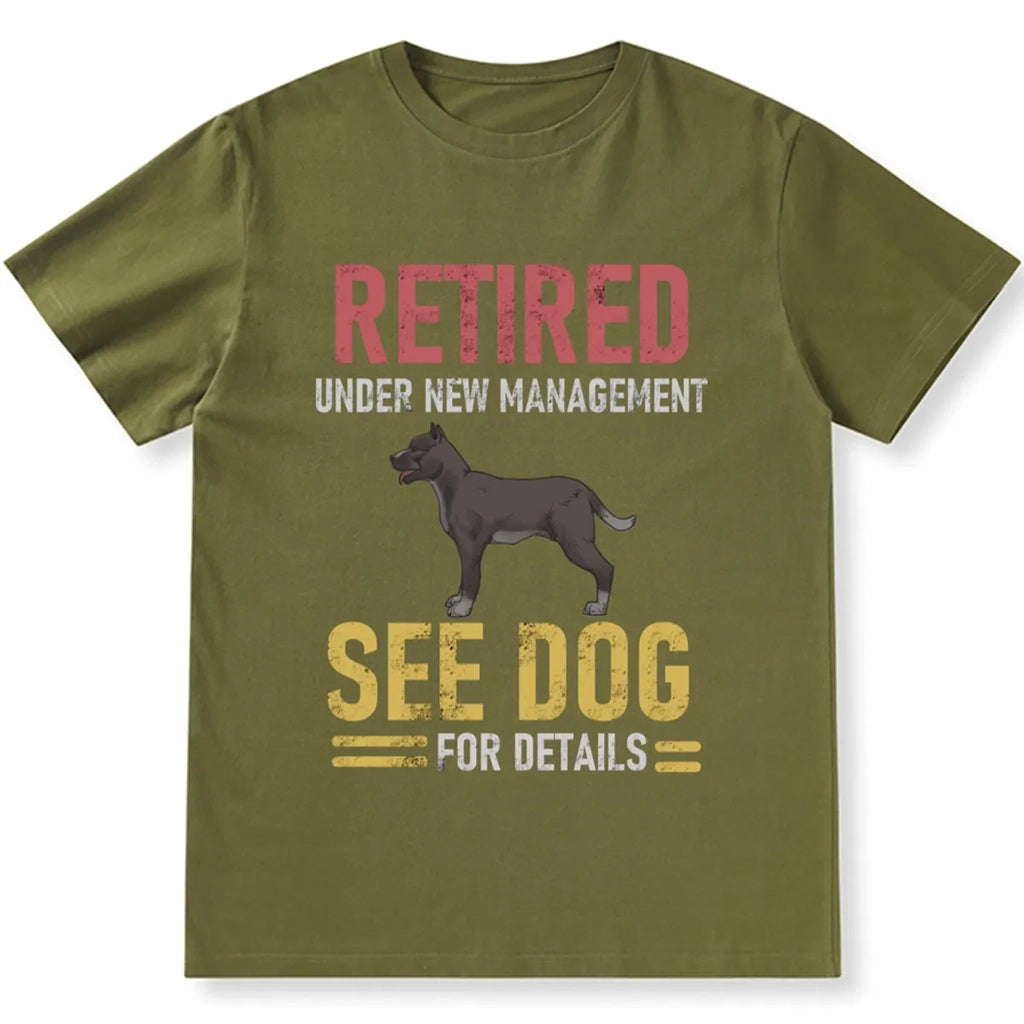 Retired Under New Management See Dog For Details 1 - Personalized Custom Unisex T-shirt