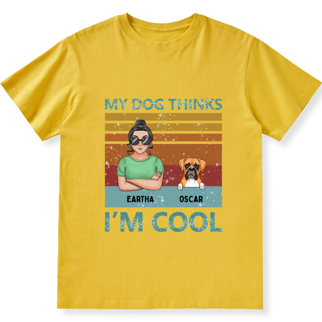 My Dog Thinks I'm Cool 3 - Personalized Custom Unisex T-shirt