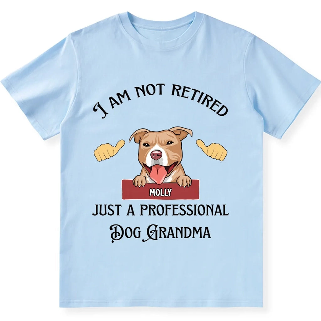 I Am Not Retired Just A Professional Dog Grandma - Personalized Custom Unisex T-shirt