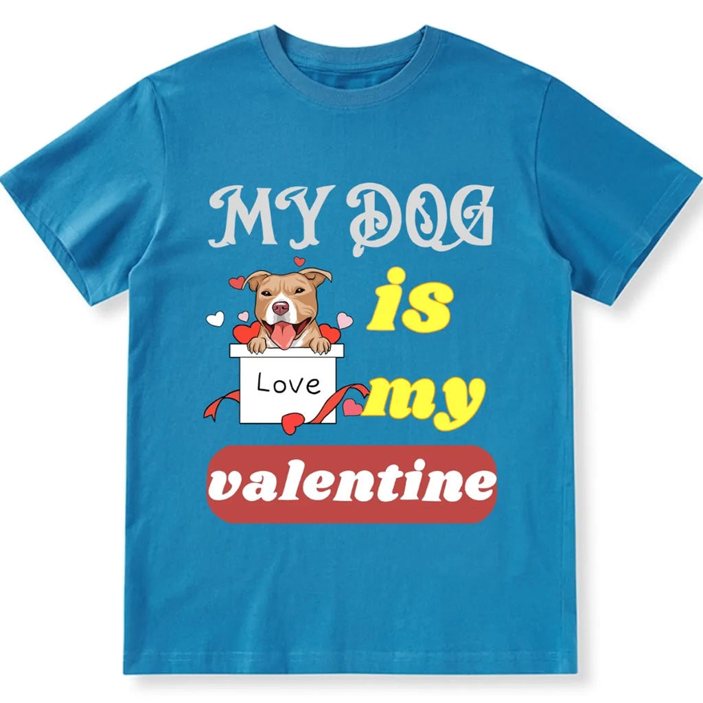 My Dog Is My Valentine 6 - Personalized Custom Unisex T-shirt