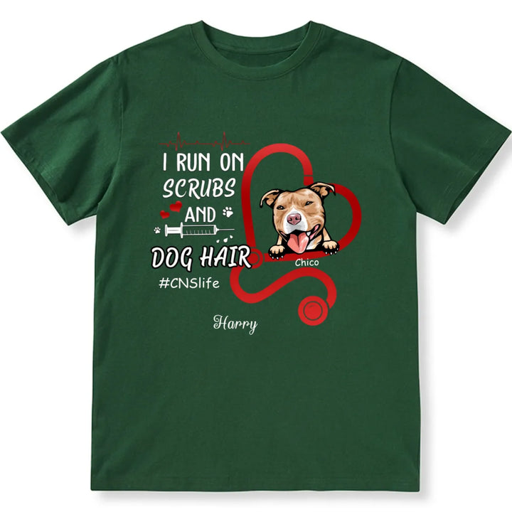 I Run On Scrubs And Dog Hair - Personalized Custom Nurse Unisex T-shirt