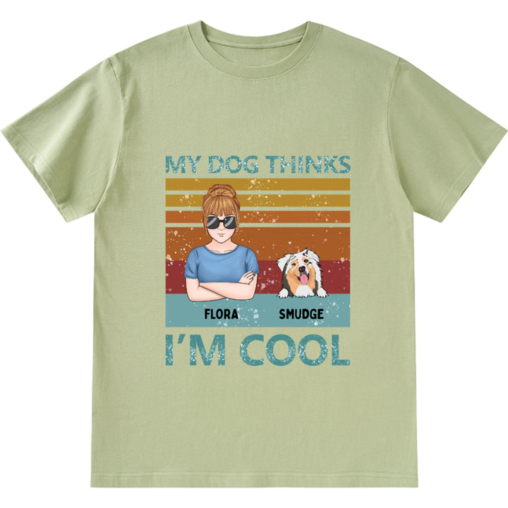 My Dog Thinks I'm Cool 3 - Personalized Custom Unisex T-shirt