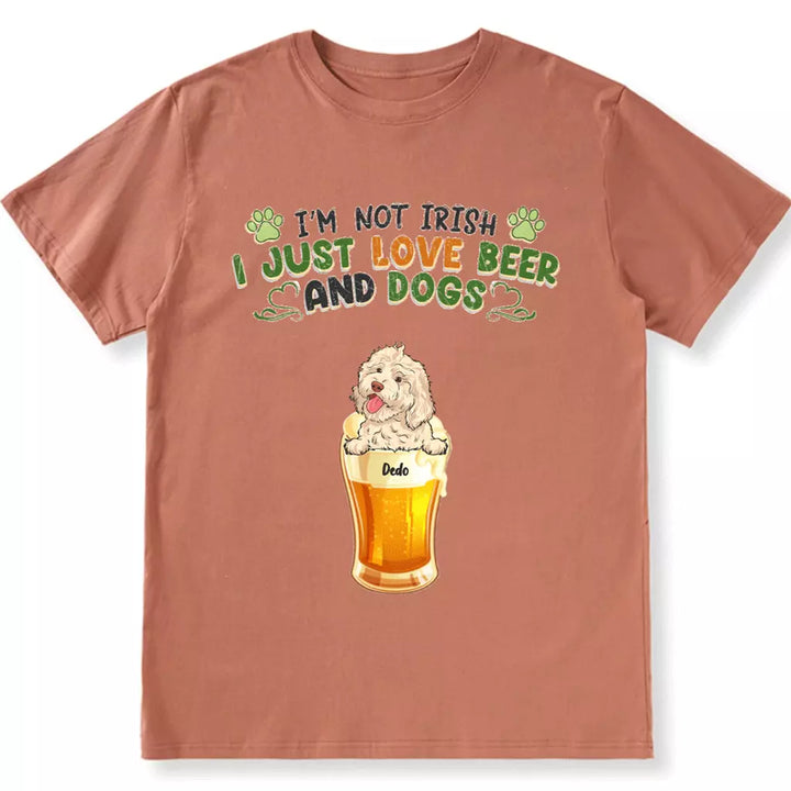 I'm Not Irish I Just Love Beer And Dogs - Personalized Custom Unisex T-Shirt