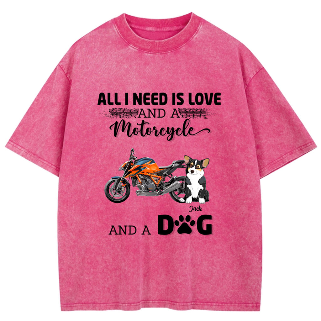 All I Need Is Love And A Motorcycle And My Dog - Personalized Custom Washed T-shirt