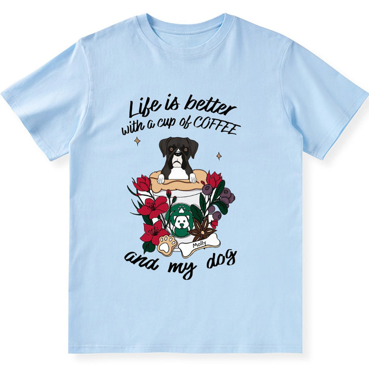 Life Is Better With A Cup Of Coffe And My Dog- Personalized Custom Unisex T-shirt