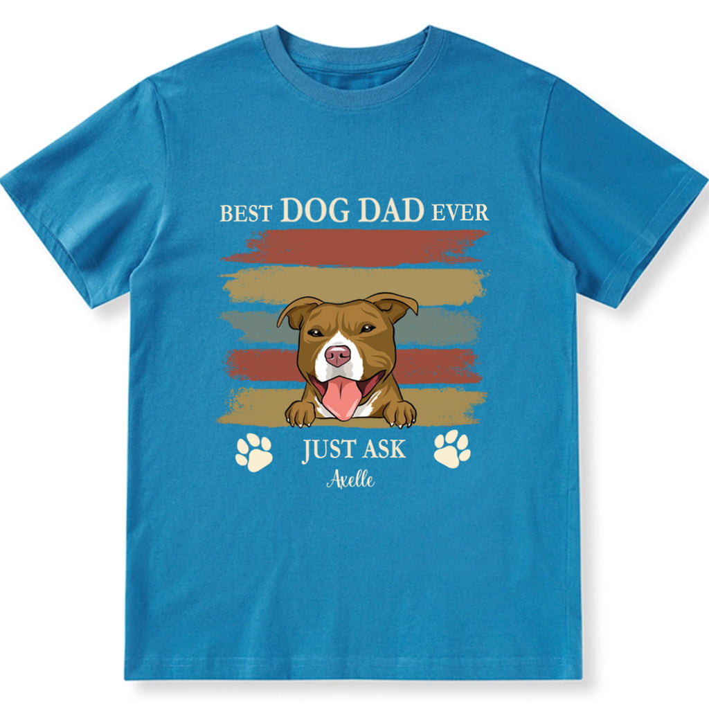 Best Dog Dad Ever Just Ask 3 - Personalized Custom Unisex T-shirt