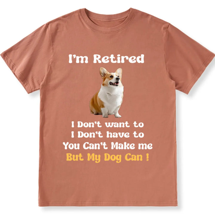 I'm Retired And Only My Dog Can Make Me - Personalized Custom Photo Unisex T-shirt