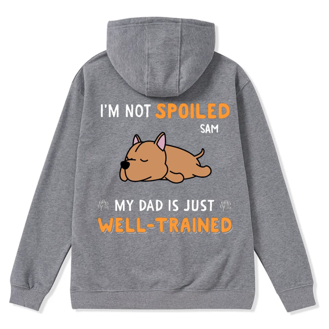 We Are Not Spoiled Our Dad Is Just Well-Trained - Personalized Custom Zipper Hoodie