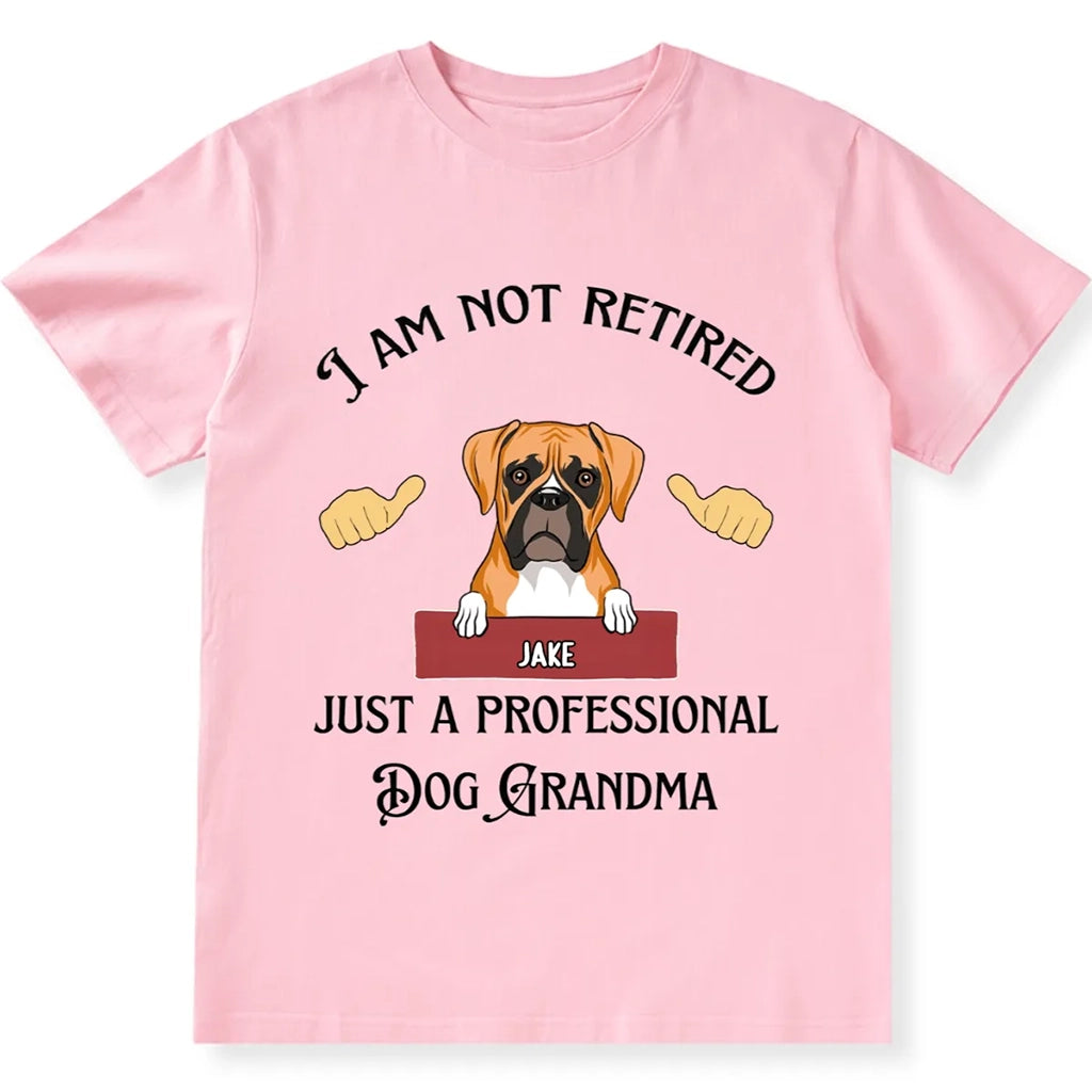 I Am Not Retired Just A Professional Dog Grandma - Personalized Custom Unisex T-shirt