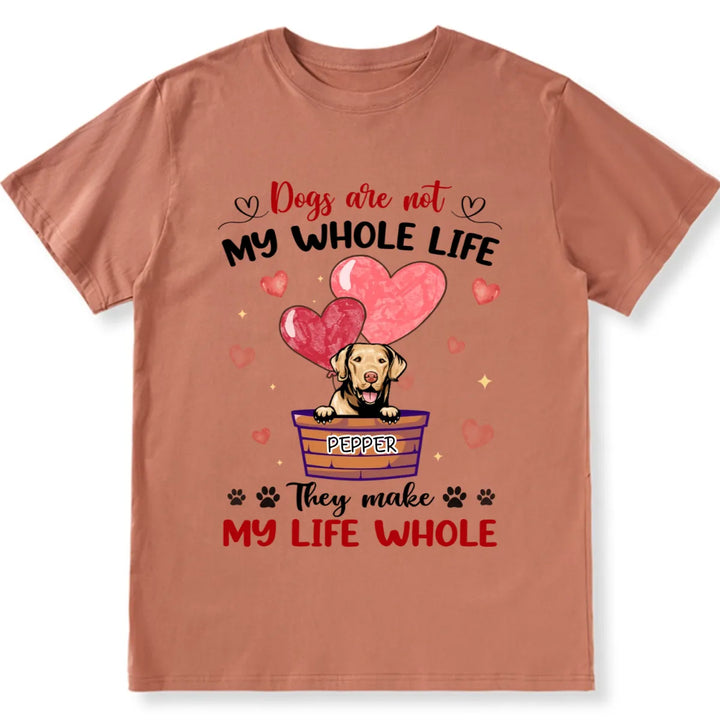 Dogs Make My Life Whole - Personalized Custom Unisex T-shirt