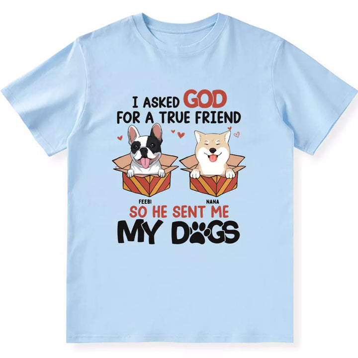 Asked For A True Friend - Personalized Custom Unisex T-shirt