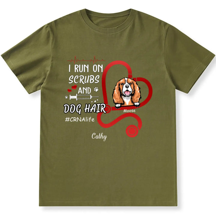 I Run On Scrubs And Dog Hair - Personalized Custom Nurse Unisex T-shirt