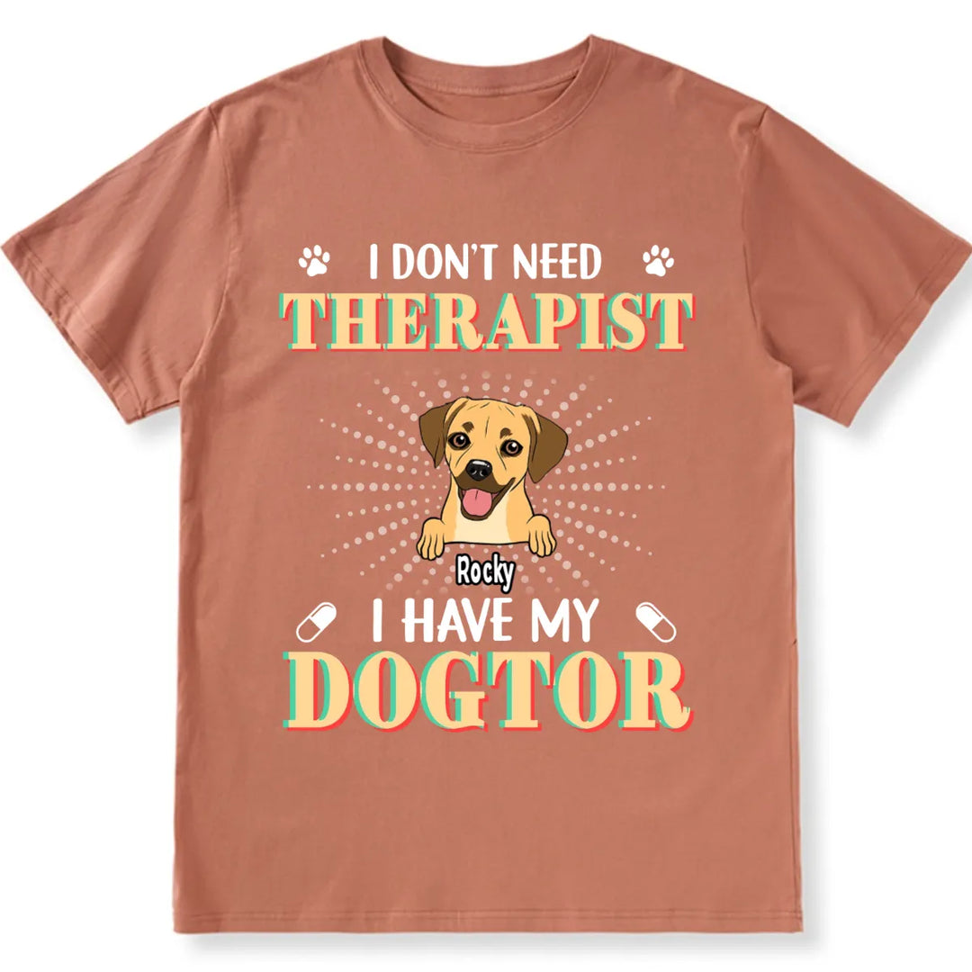 I Don't Need Therapist I Have My Dogtor - Personalized Custom Unisex T-shirt