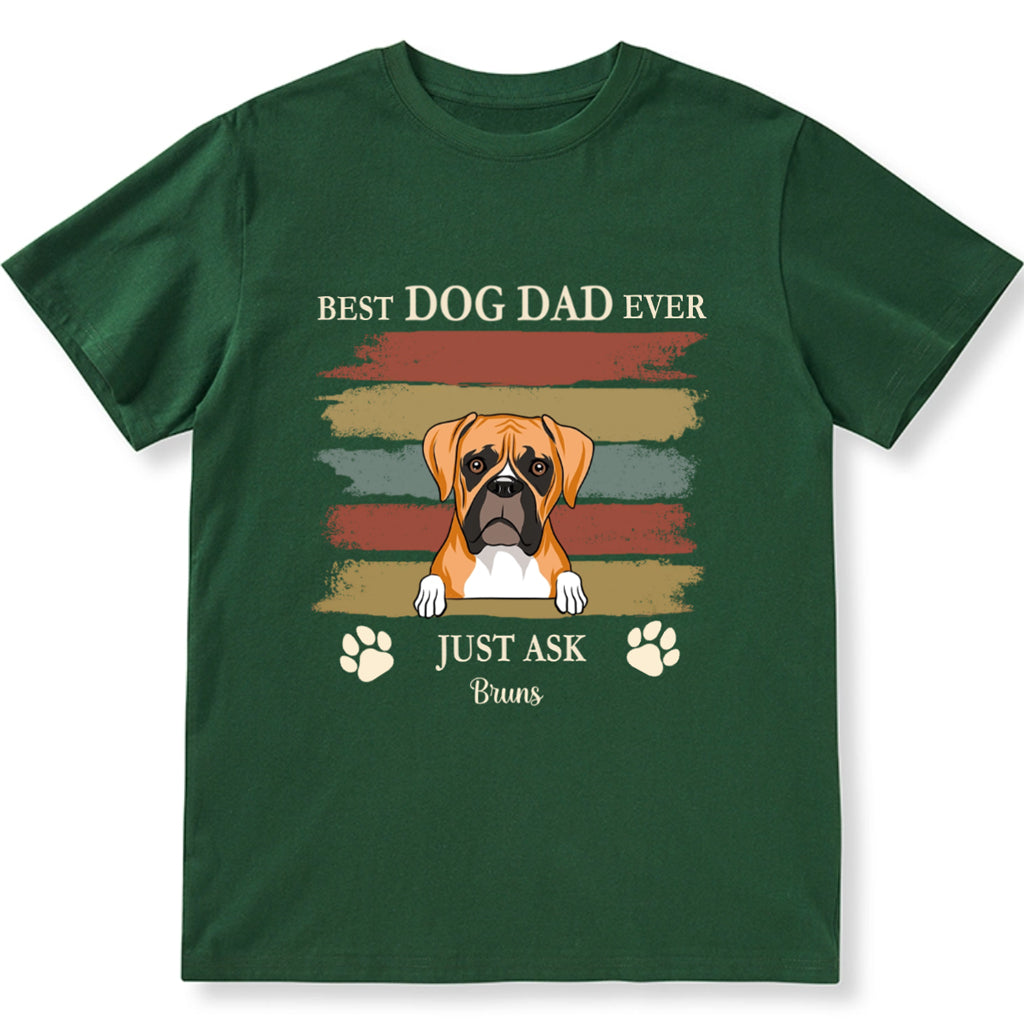 Best Dog Dad Ever Just Ask 3 - Personalized Custom Unisex T-shirt