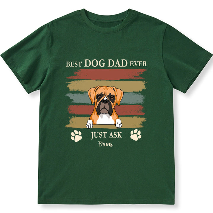 Best Dog Dad Ever Just Ask 3 - Personalized Custom Unisex T-shirt