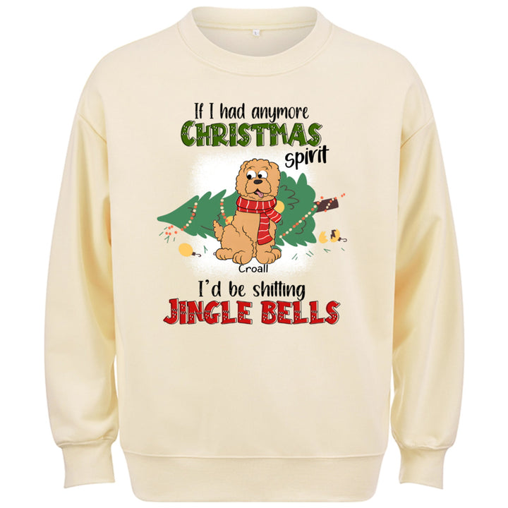 If I Had Anymore Christmas Spirit I'd Be Shitting Jingle Bells - Personalized Custom Sweatshirt