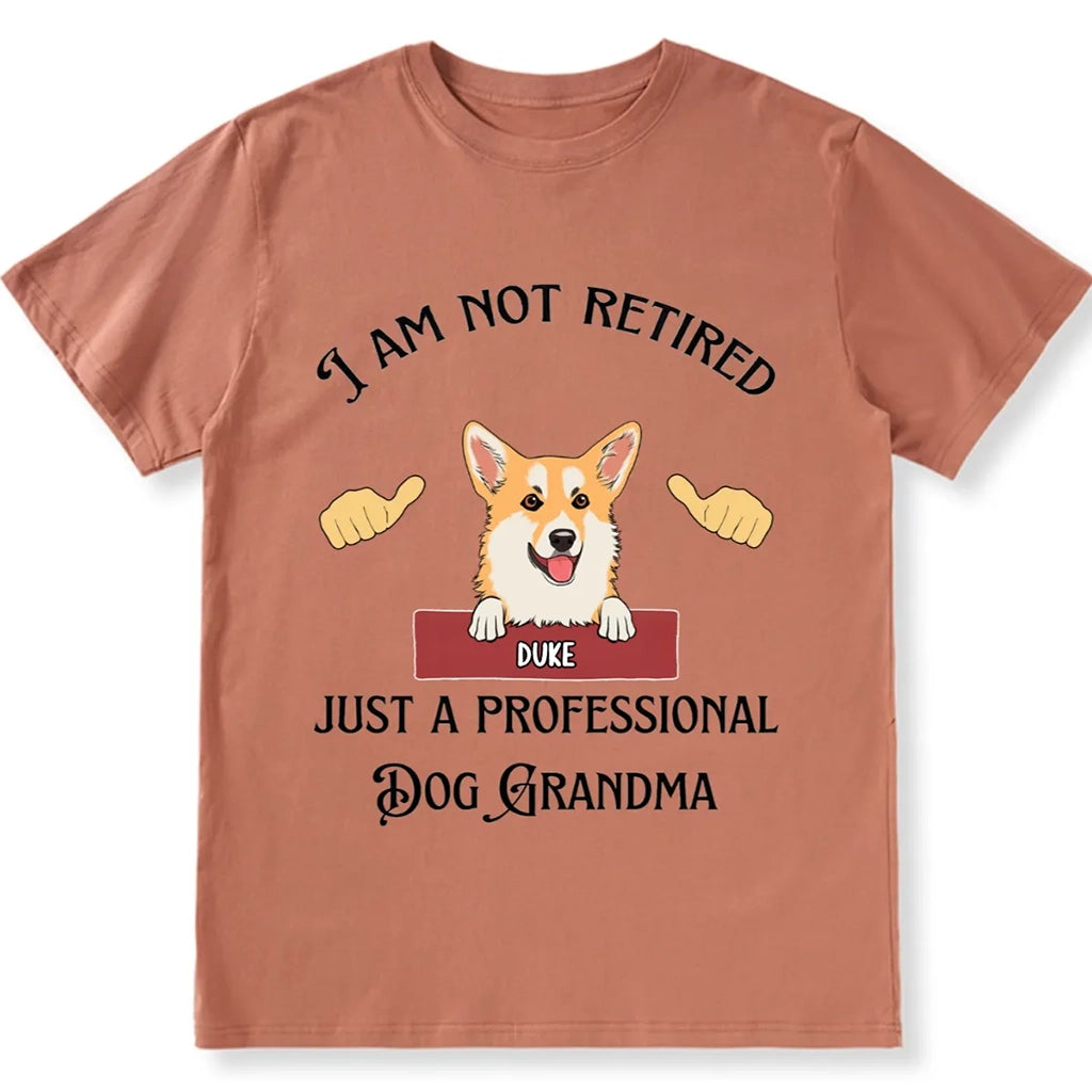 I Am Not Retired Just A Professional Dog Grandma - Personalized Custom Unisex T-shirt