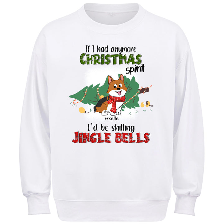 If I Had Anymore Christmas Spirit I'd Be Shitting Jingle Bells - Personalized Custom Sweatshirt