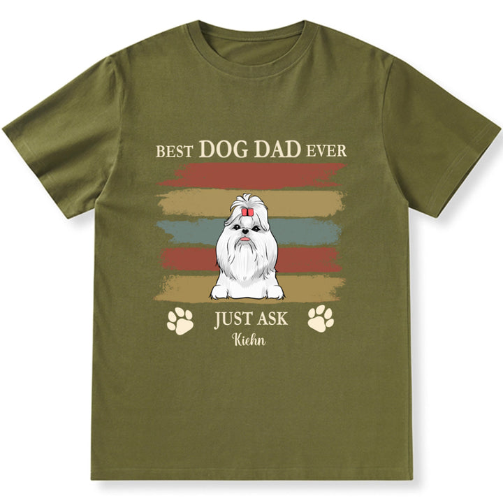 Best Dog Dad Ever Just Ask 3 - Personalized Custom Unisex T-shirt