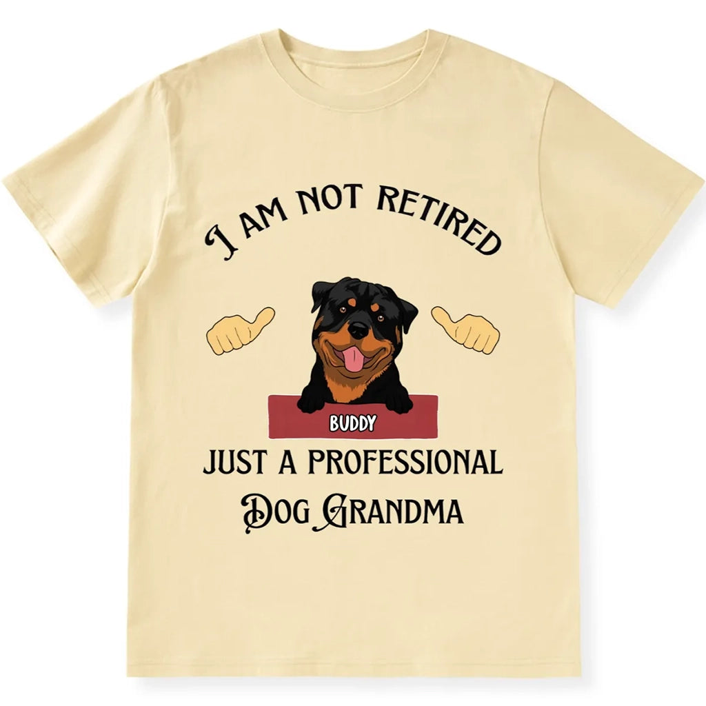 I Am Not Retired Just A Professional Dog Grandma - Personalized Custom Unisex T-shirt