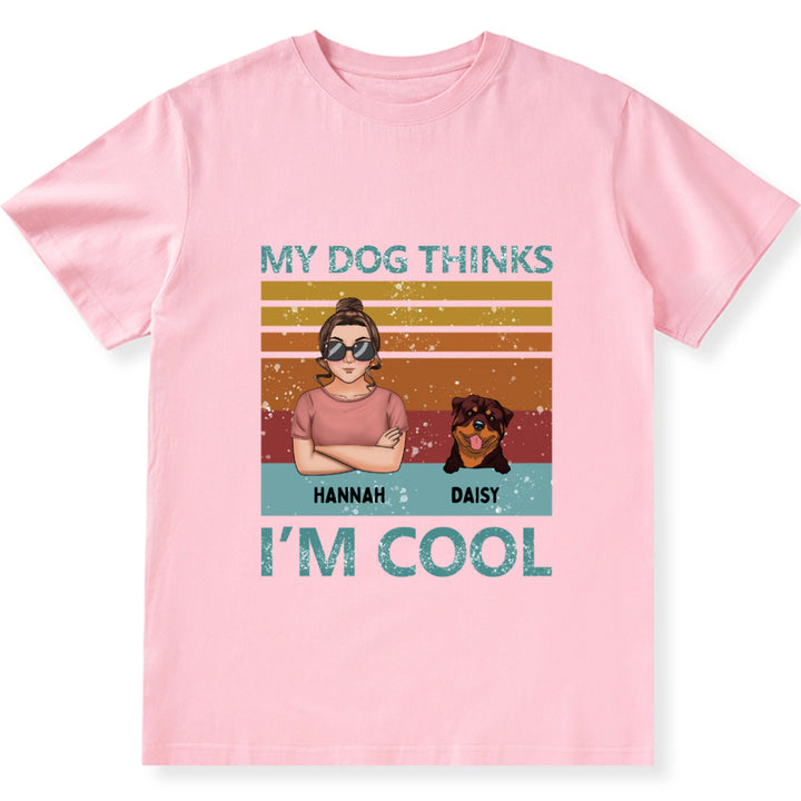 My Dog Thinks I'm Cool 3 - Personalized Custom Unisex T-shirt