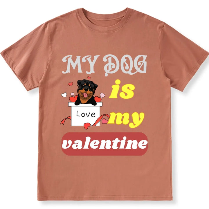 My Dog Is My Valentine 6 - Personalized Custom Unisex T-shirt