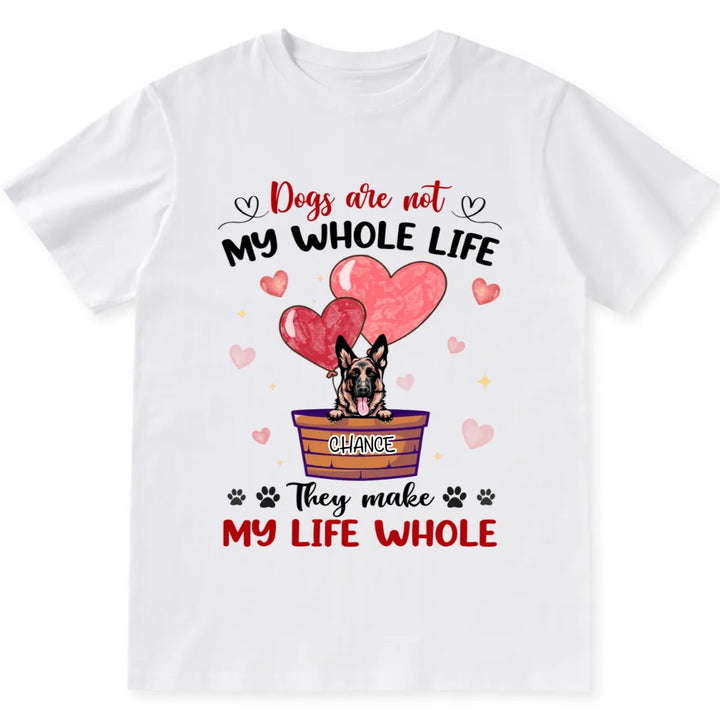 Dogs Make My Life Whole - Personalized Custom Unisex T-shirt