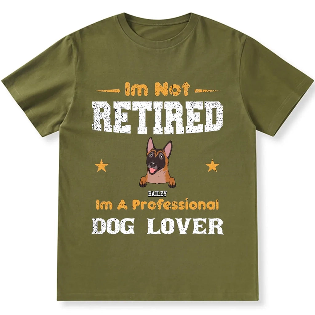 I'm Not Retired I'm A Professional Dog Lover - Personalized Custom Unisex T-shirt