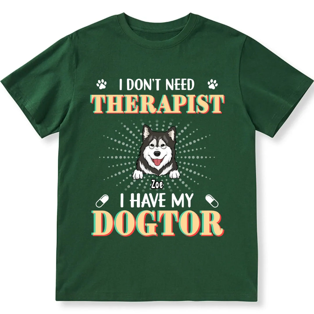 I Don't Need Therapist I Have My Dogtor - Personalized Custom Unisex T-shirt