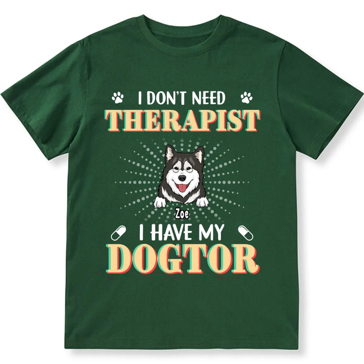 I Don't Need Therapist I Have My Dogtor - Personalized Custom Unisex T-shirt