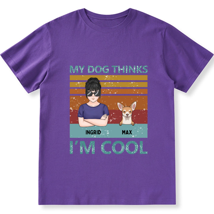 My Dog Thinks I'm Cool 3 - Personalized Custom Unisex T-shirt