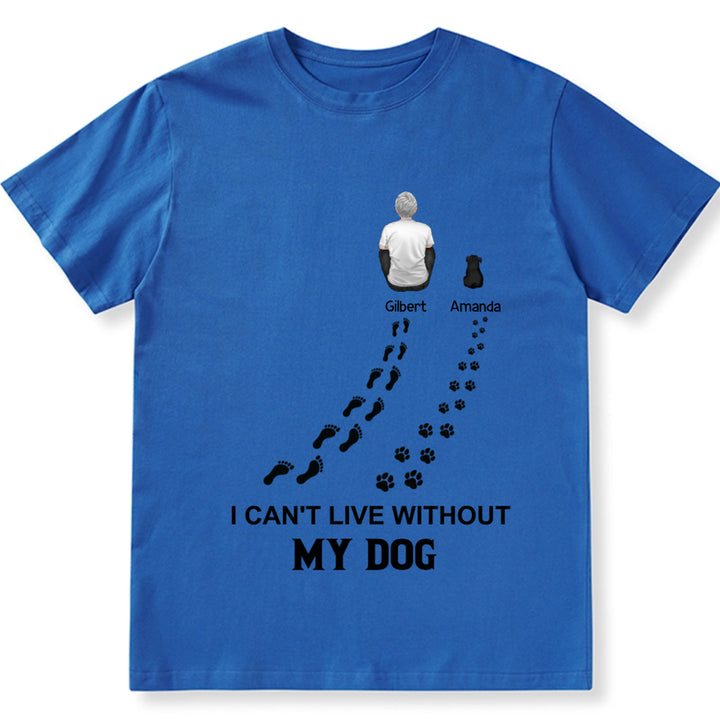 I Can't Live Without My Dog - Personalized Custom Unisex T-shirt