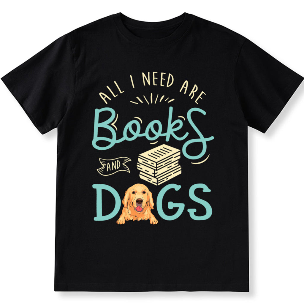 All i need are books and dogs - Personalized Custom Unisex T-shirt