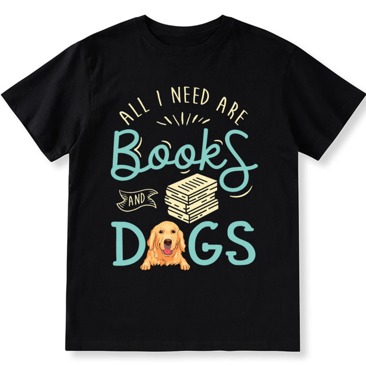 All i need are books and dogs - Personalized Custom Unisex T-shirt